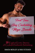 First Time Gay Cuckolding Mega Bundle - 18 Explicit Erotic Stories of Cuckold Husbands Submitting by Rod Fetcher