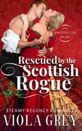 Rescued by the Scottish Rogue by Viola Grey