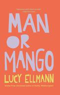 Man or Mango?: A Lament by Lucy Ellmann
