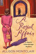 A Royal Affair (Sparks & Bainbridge Mystery #2) by Allison Montclair