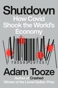 Shutdown: How Covid Shook the World's Economy by Adam Tooze