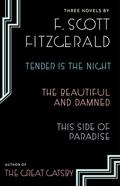 Three Novels: Tender is the Night; The Beautiful and Damned; This Side of Paradise by F. Scott Fitzgerald