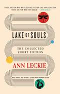 Lake of Souls: The Collected Short Fiction by Ann Leckie
