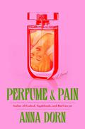 Perfume and Pain by Anna Dorn