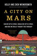 A City on Mars: Can We Settle Space, Should We Settle Space, and Have We Really Thought This Through? by Zach Weinersmith