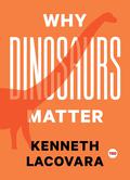 Why Dinosaurs Matter (TED Books #1) by Kenneth Lacovara