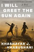 I Will Greet the Sun Again by Khashayar J. Khabushani