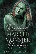 Rescued by the Married Monster Hunters (Hunters of the Cairn #1) by Ennis Rook Bashe