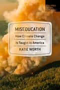 Miseducation: How Climate Change Is Taught in America (Columbia Global Reports #1) by Katie Worth