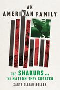 An Amerikan Family: The Shakurs and the Nation They Created by Santi Elijah Holley