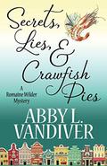 Secrets, Lies, & Crawfish Pies (Romaine Wilder #1) by Abby L. Vandiver