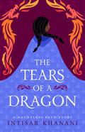 The Tears of a Dragon by Intisar Khanani