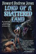 Lord of a Shattered Land (Chronicles of Hanuvar #1) by Howard Andrew Jones