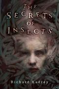 The Secrets of Insects by Richard Kadrey
