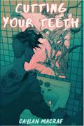 Cutting Your Teeth by Caylan MacRae