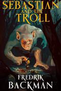 Sebastian and the Troll by Fredrik Backman