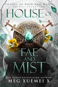 House of Fae and Mist: Brides Selection (Shades of Ruin and Magic #2) by Meg Xuemei X