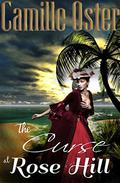 The Curse at Rose Hill (Gothics #1) by Camille Oster