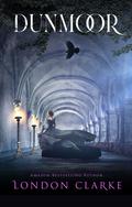 Dunmoor: A compelling journey in gothic suspense by London Clarke