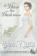 To Dare the Darkness by Emma V. Leech