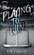 Playing to Win: A Hockey Romance by Kim Findlay