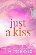 Just A Kiss by J.H. Croix