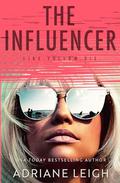 The Influencer: A Completely Diabolical Psychological Suspense (Pulse-Pounding Psychological Thrillers #1) by Adriane Leigh