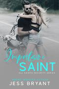 Impulsive Saint (All Saints Security #2) by Jess Bryant