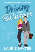 Driving the Billionaire (Sweet & Swoonworthy Billionaire Rom-Coms #1) by Laurie Baxter