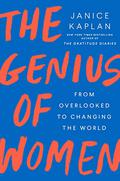 The Genius of Women: From Overlooked to Changing the World by Janice Kaplan