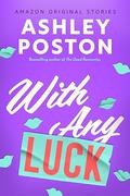 With Any Luck (The Improbable Meet-Cute #5) by Ashley Poston