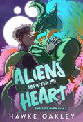 Aliens Abducted My Heart (Awakened Womb #1) by Hawke Oakley