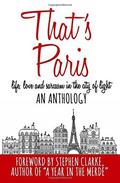 That's Paris: An Anthology of Life, Love and Sarcasm in the City of Light by Stephen Clarke