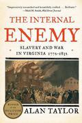 The Internal Enemy: Slavery and War in Virginia, 1772–1832 by Alan Taylor