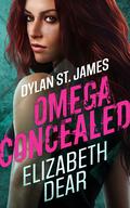 Dylan St. James: Omega Concealed (Dylan St. James Omegaverse #1) by Elizabeth Dear