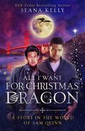 All I Want for Christmas is a Dragon (Sam Quinn #4.5) by Seana Kelly