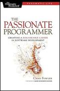 The Passionate Programmer: Creating a Remarkable Career in Software Development by Chad Fowler