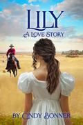 Lily, A Love Story by Cindy Bonner