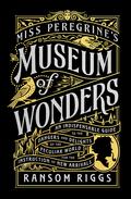 Miss Peregrine's Museum of Wonders (Miss Peregrine's Peculiar Children #1) by Ransom Riggs