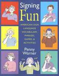 Signing Fun: American Sign Language Vocabulary, Phrases, Games, and Activities by Penny Warner