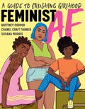 Feminist AF: A Guide to Crushing Girlhood by Susana Morris