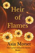 Heir of Flames: Book 1 of the Cartel Elements Series by Asia Monét