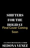 Shifters for the Holiday: A Christmas Holiday Shifter Romance by Sedona Venez