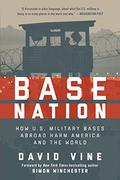 Base Nation: How U.S. Military Bases Abroad Harm America and the World (American Empire Project #1) by David Vine
