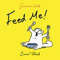 Simon's Cat: Feed Me! (Simon's Cat #3.5) by Simon Tofield