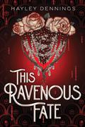 This Ravenous Fate (This Ravenous Fate #1) by Hayley Dennings