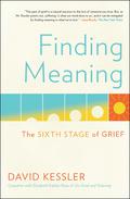 Finding Meaning: The Sixth Stage of Grief by David Kessler