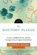 The Doctors' Plague: Germs, Childbed Fever, and the Strange Story of Ignac Semmelweis (Great Discoveries #1) by Sherwin B. Nuland