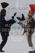 Midnight’s Descendants: South Asia from Partition to the Present Day by John Keay