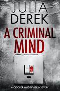 A Criminal Mind: A suspenseful mystery thriller (A Cooper and White Mystery #4) by Julia Derek